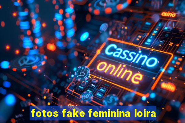 fotos fake feminina loira